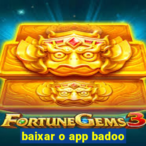 baixar o app badoo