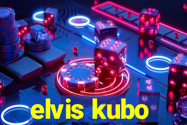 elvis kubo