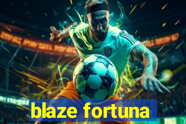 blaze fortuna