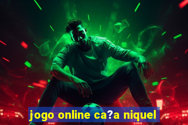 jogo online ca?a niquel