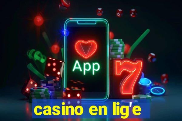 casino en lig'e