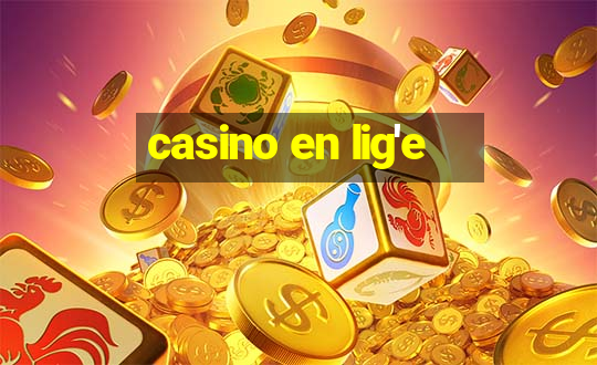 casino en lig'e