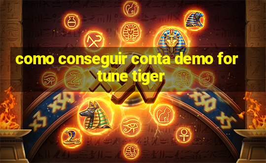 como conseguir conta demo fortune tiger