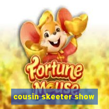 cousin skeeter show