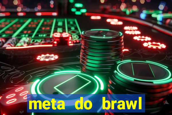 meta do brawl stars 2024