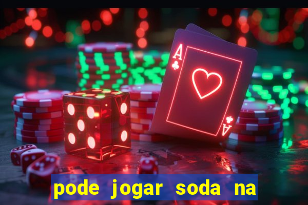 pode jogar soda na pia da cozinha