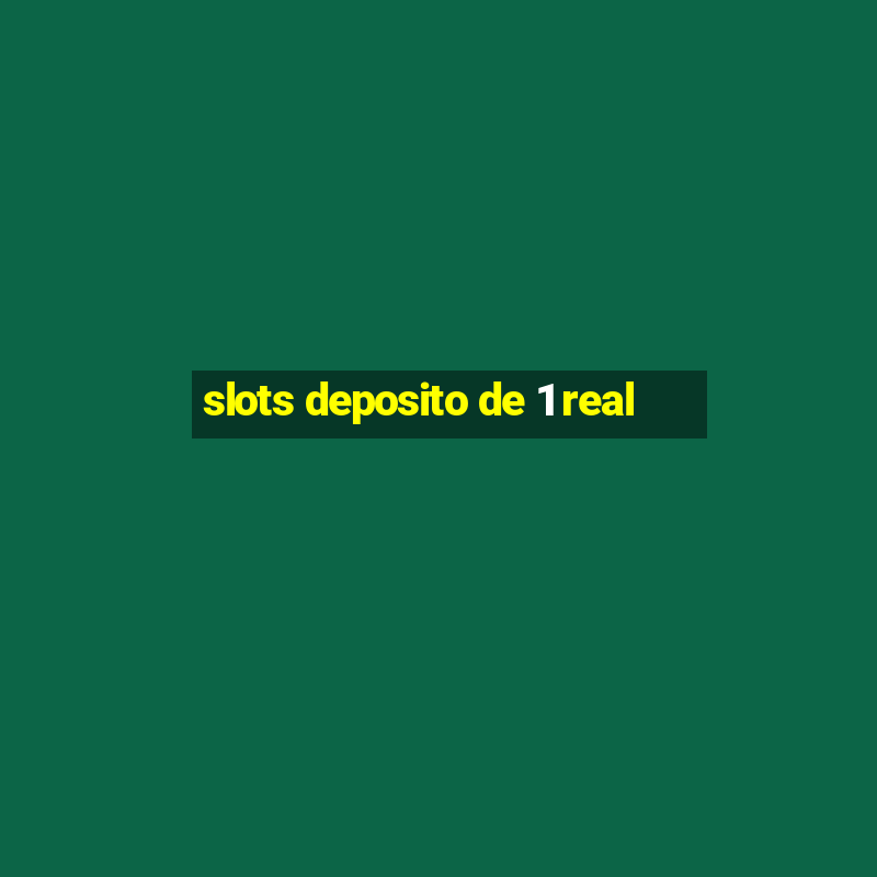 slots deposito de 1 real