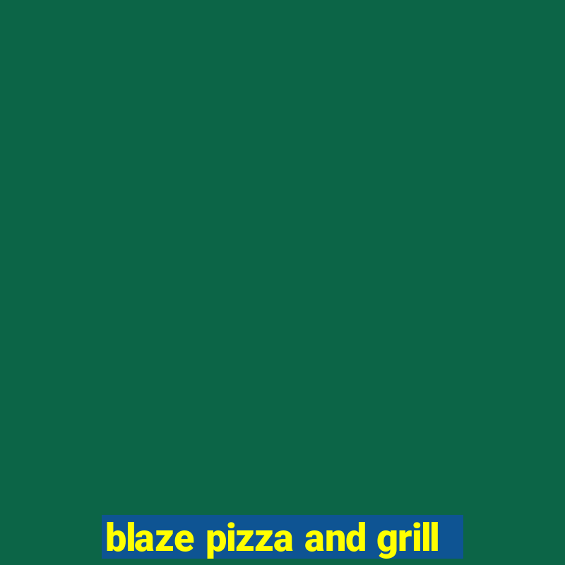 blaze pizza and grill