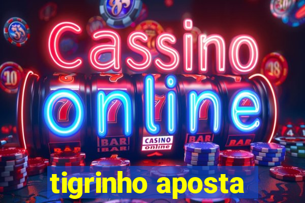 tigrinho aposta