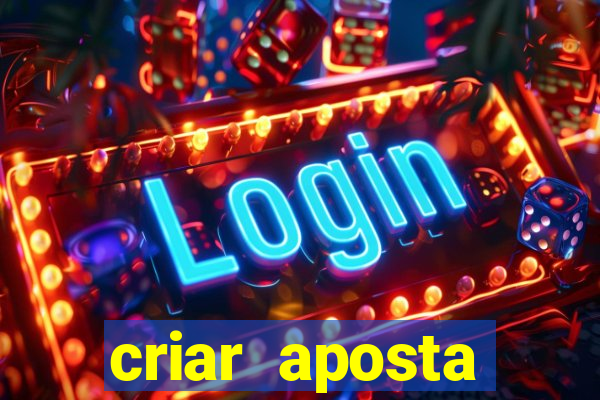 criar aposta estrela bet