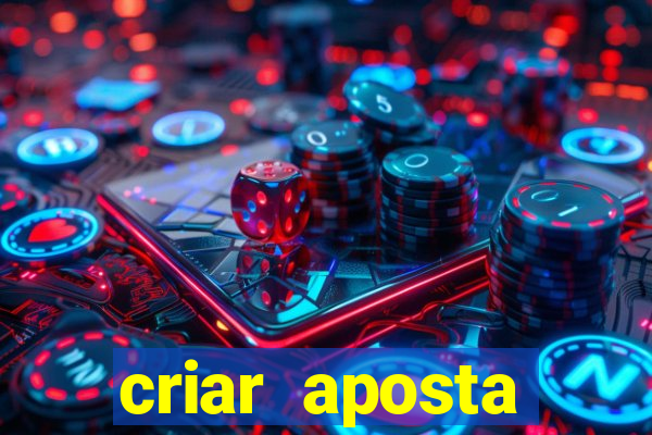 criar aposta estrela bet