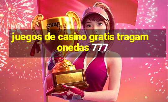 juegos de casino gratis tragamonedas 777