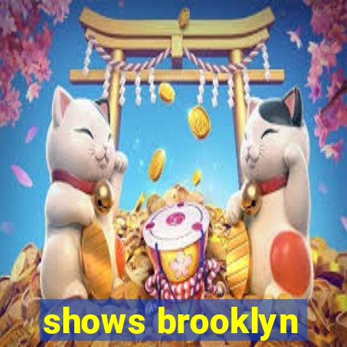 shows brooklyn