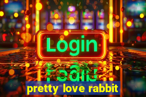 pretty love rabbit