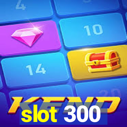 slot 300