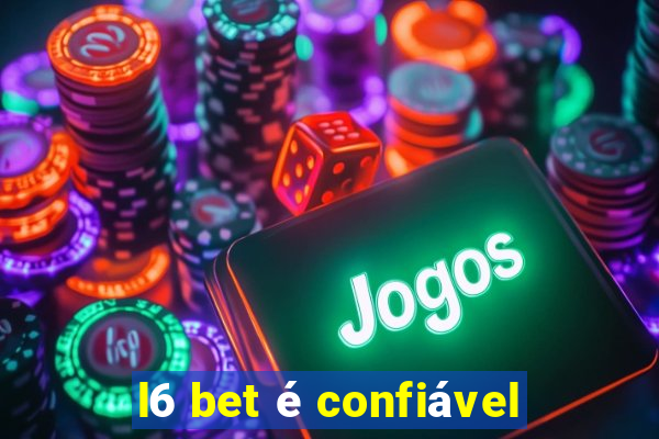 l6 bet é confiável