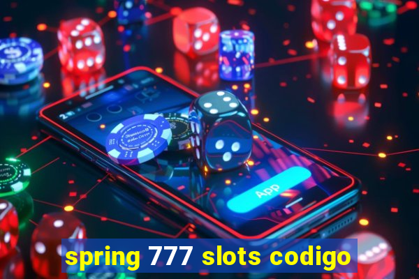 spring 777 slots codigo