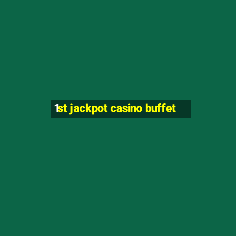 1st jackpot casino buffet