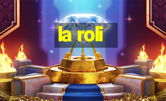 la roli