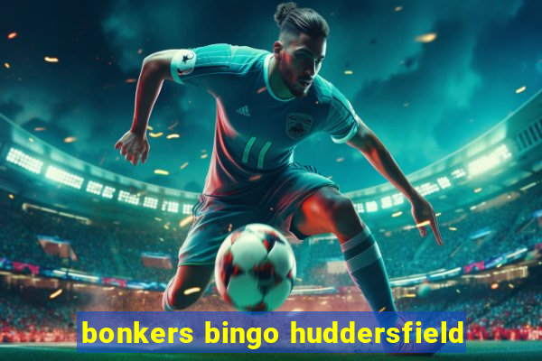 bonkers bingo huddersfield