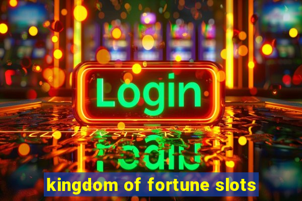 kingdom of fortune slots