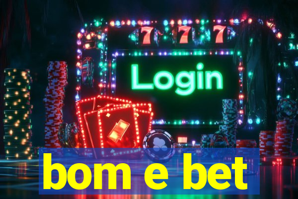 bom e bet