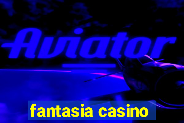 fantasia casino