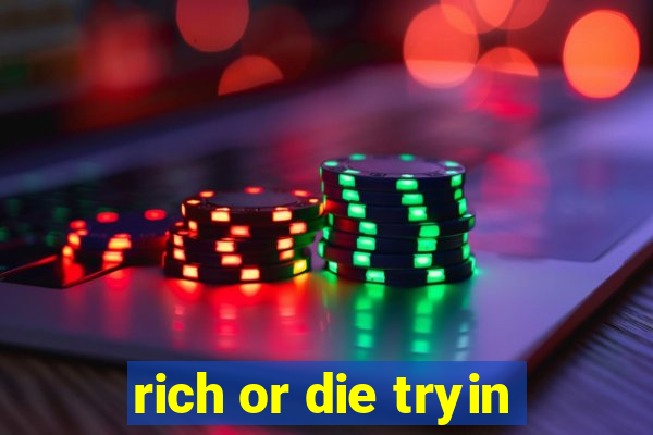 rich or die tryin