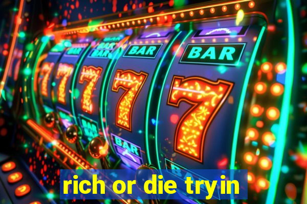 rich or die tryin