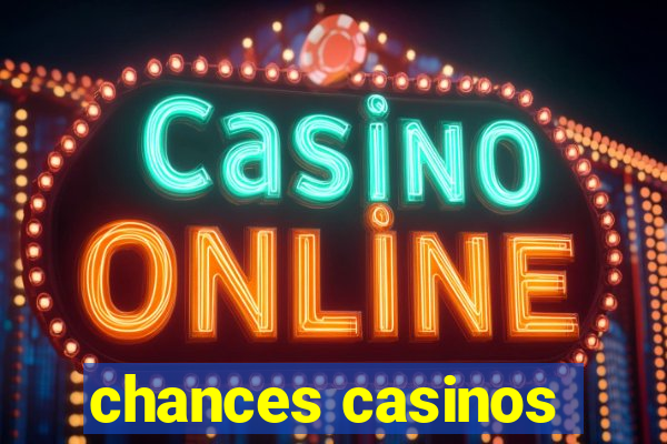 chances casinos