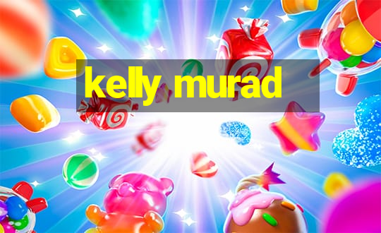 kelly murad