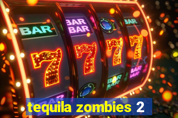 tequila zombies 2