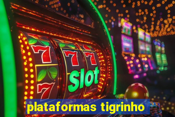 plataformas tigrinho