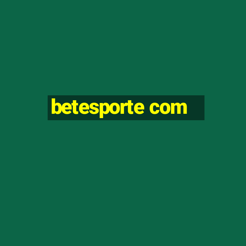 betesporte com