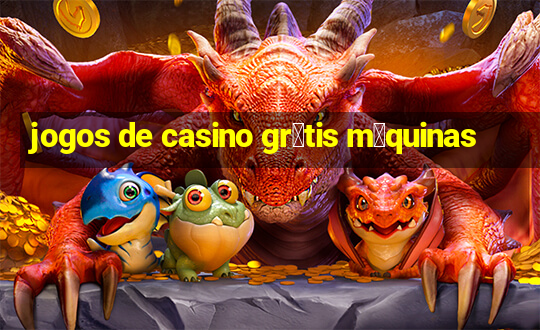 jogos de casino gr谩tis m谩quinas