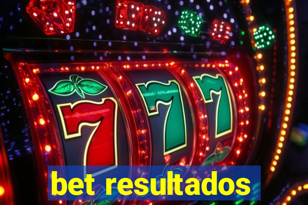 bet resultados