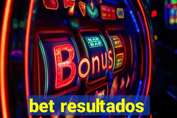 bet resultados