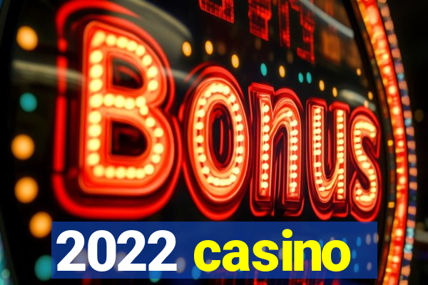 2022 casino