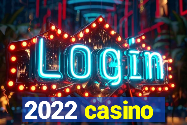 2022 casino