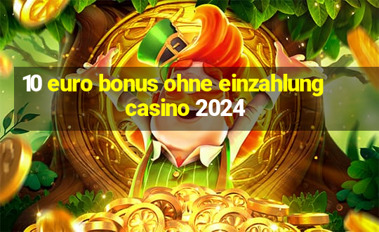 10 euro bonus ohne einzahlung casino 2024