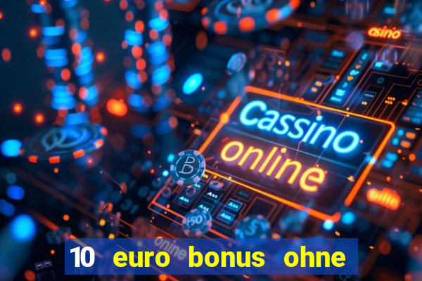 10 euro bonus ohne einzahlung casino 2024