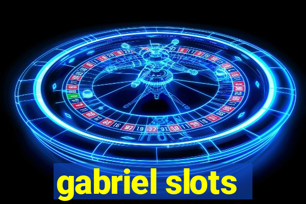 gabriel slots