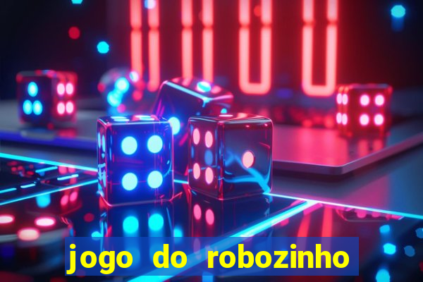 jogo do robozinho para ganhar dinheiro