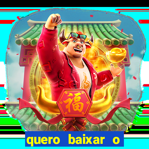 quero baixar o jogo do tigre