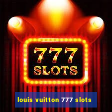 louis vuitton 777 slots