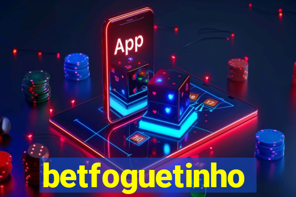 betfoguetinho