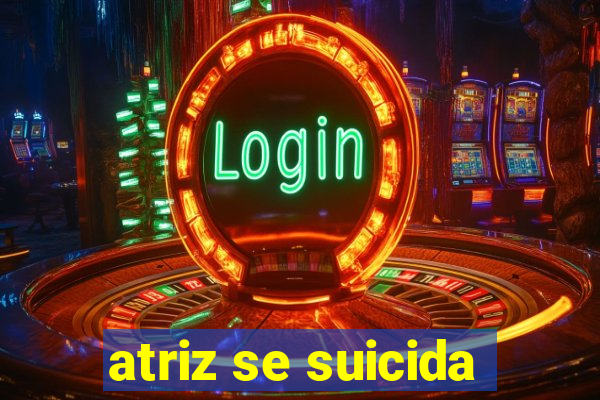 atriz se suicida