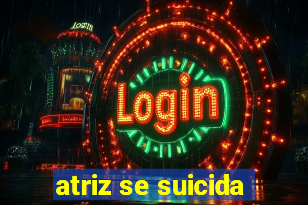 atriz se suicida