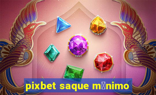 pixbet saque m铆nimo