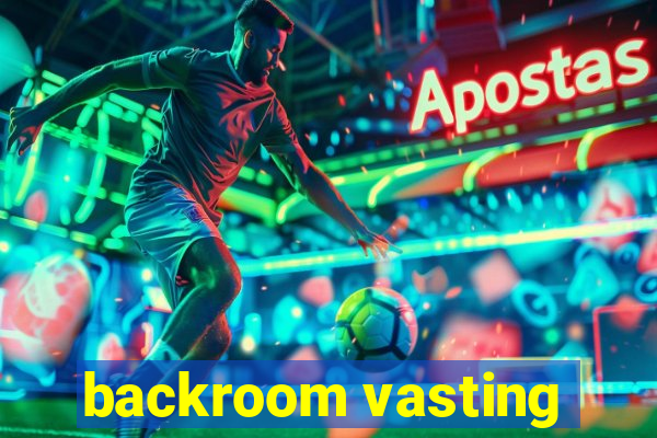 backroom vasting